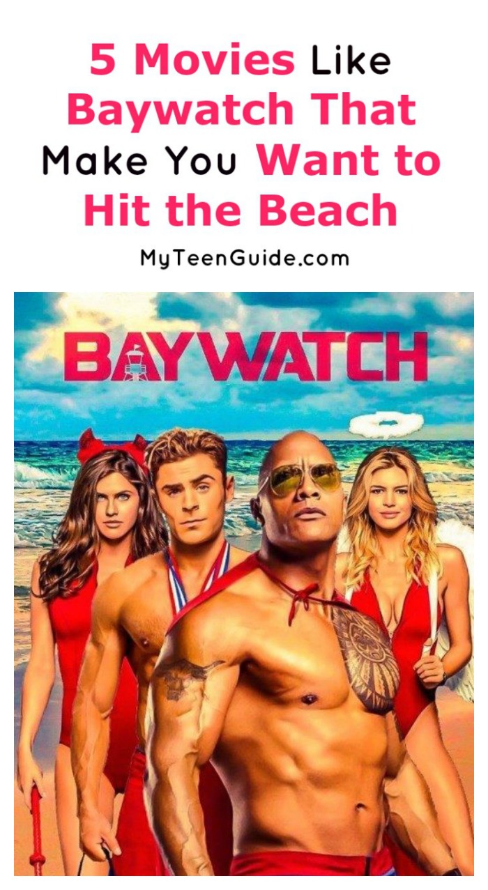 5 Movies Like Baywatch That Make You Want to Hit the Beach My Teen Guide
