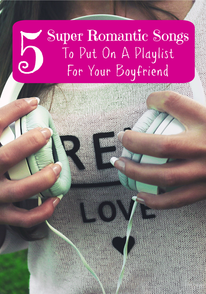 Say I Love You with music this Valentine's Day! These songs need to go on your romantic playlist for your boyfriend.