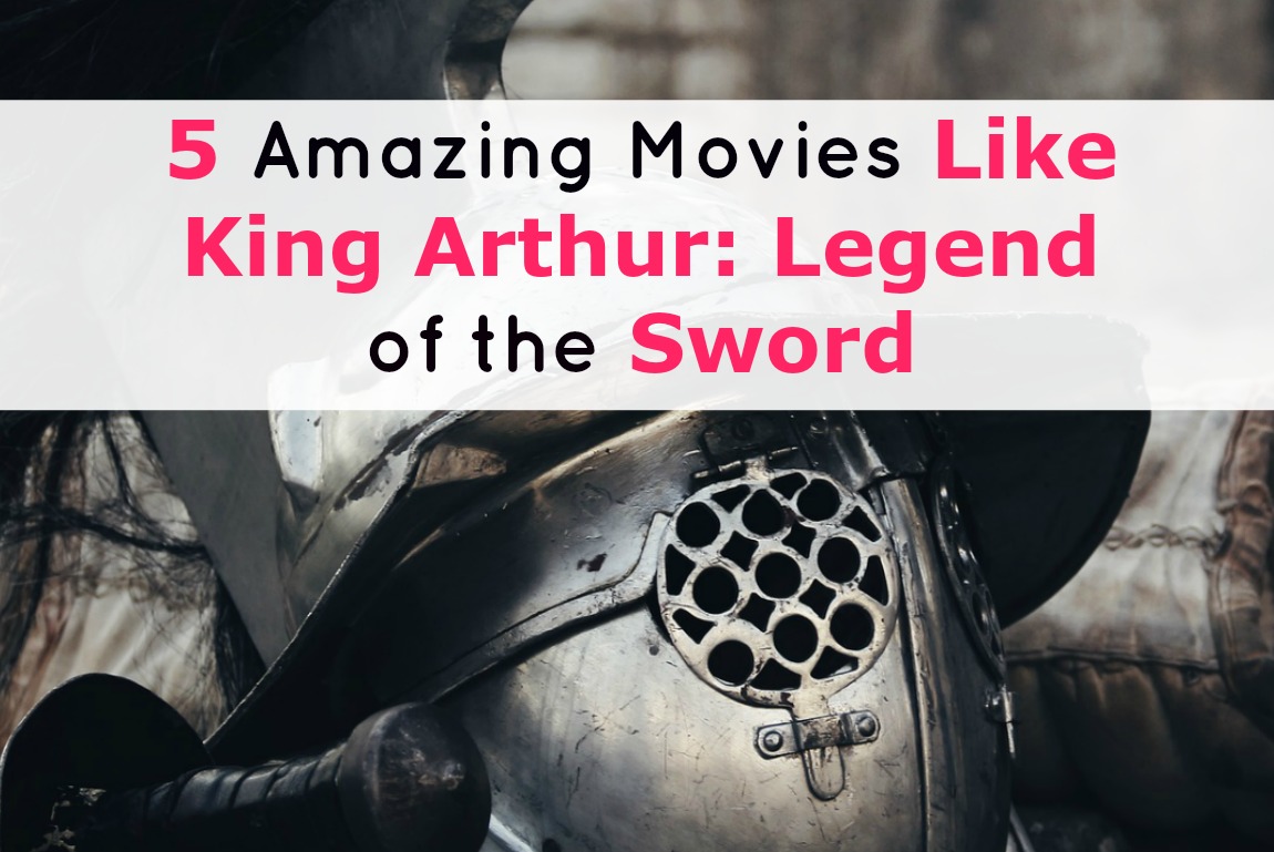 Spend your weekend binging on legendary adventure flicks with these five awesome movies like King Arthur Legend of the Sword!