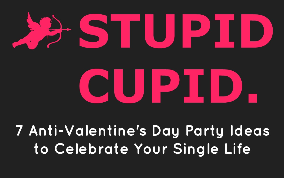 No significant other to buy chocolates for this February 14th? That's okay! We'll help you embrace and celebrate the single life with these anti-Valentine's Day party ideas!